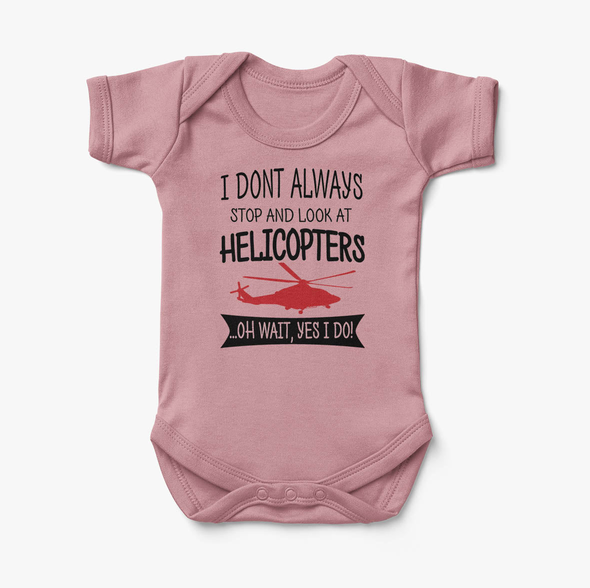 I Don't Always Stop and Look at Helicopters Designed Baby Bodysuits