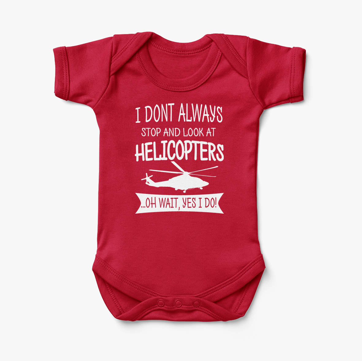 I Don't Always Stop and Look at Helicopters Designed Baby Bodysuits