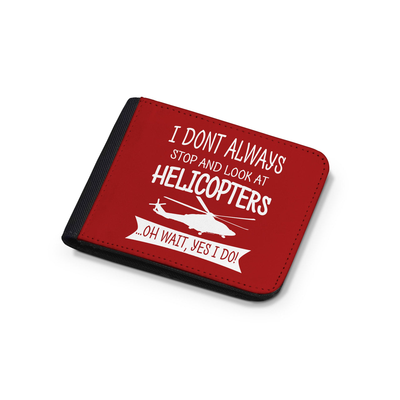 I Don't Always Stop and Look at Helicopters Designed Wallets