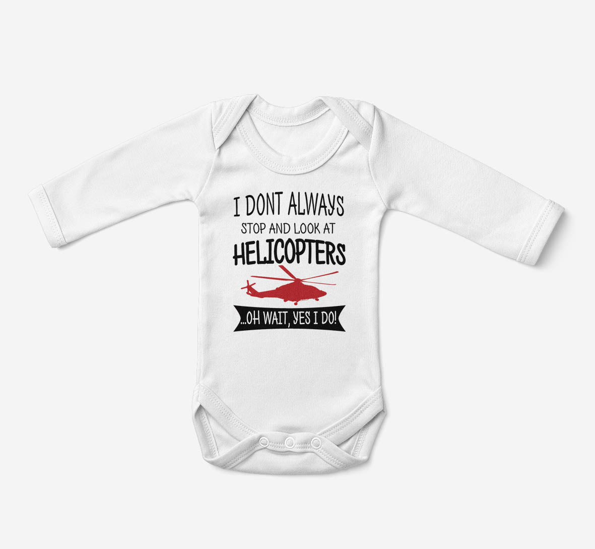 I Don't Always Stop and Look at Helicopters Designed Baby Bodysuits