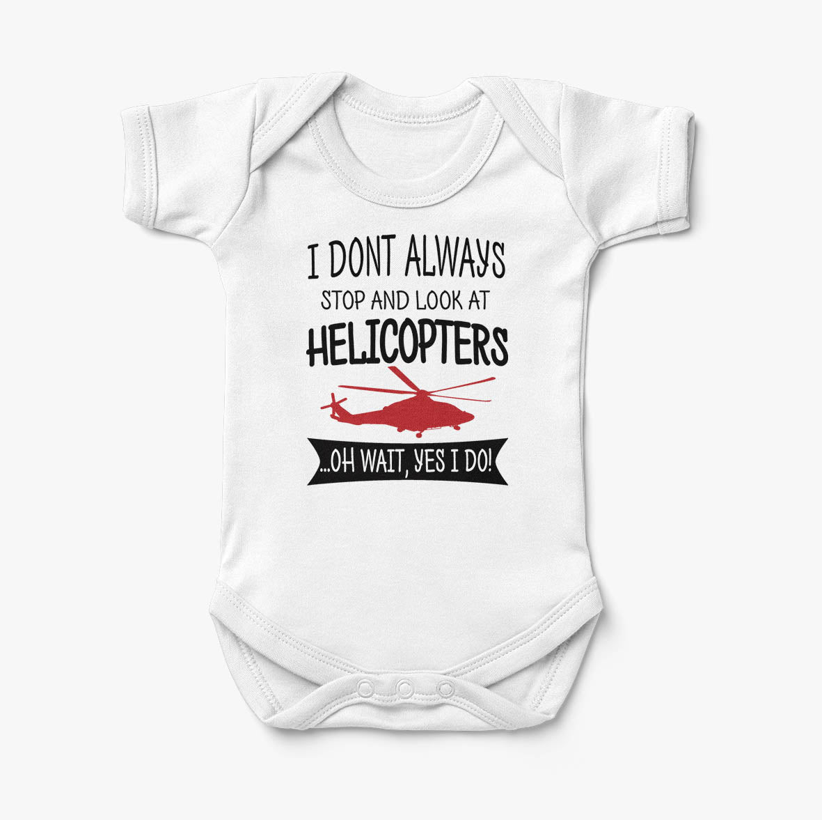 I Don't Always Stop and Look at Helicopters Designed Baby Bodysuits