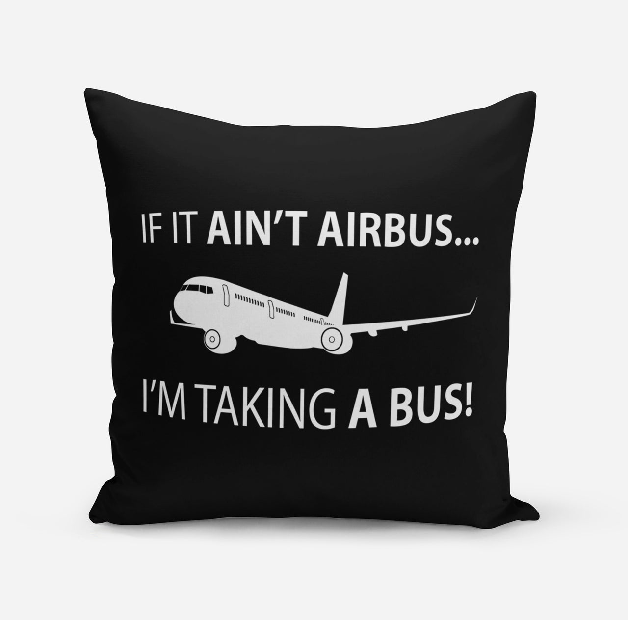 If It Ain't Airbus I'm Taking A Bus Designed Pillows