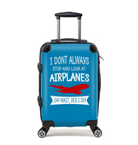 Thumbnail for I Don't Always Stop and Look at Airplanes Designed Cabin Size Luggages