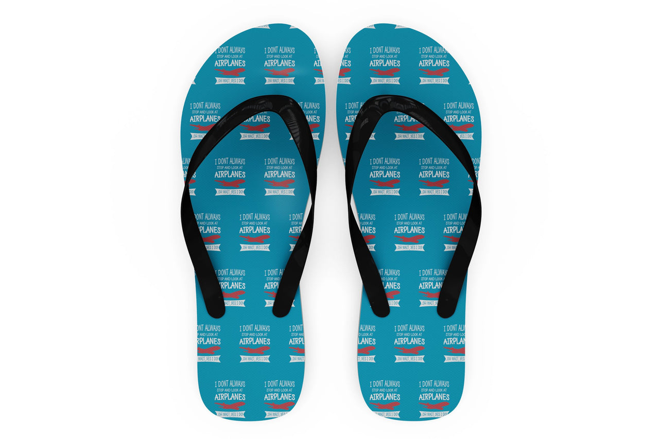 I Don't Always Stop and Look at Airplanes Designed Slippers (Flip Flops)