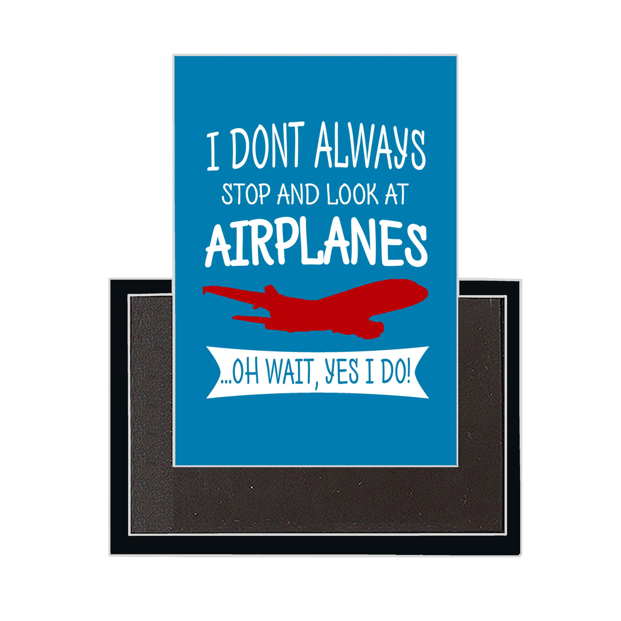 I Don't Always Stop and Look at Airplanes Designed Magnets