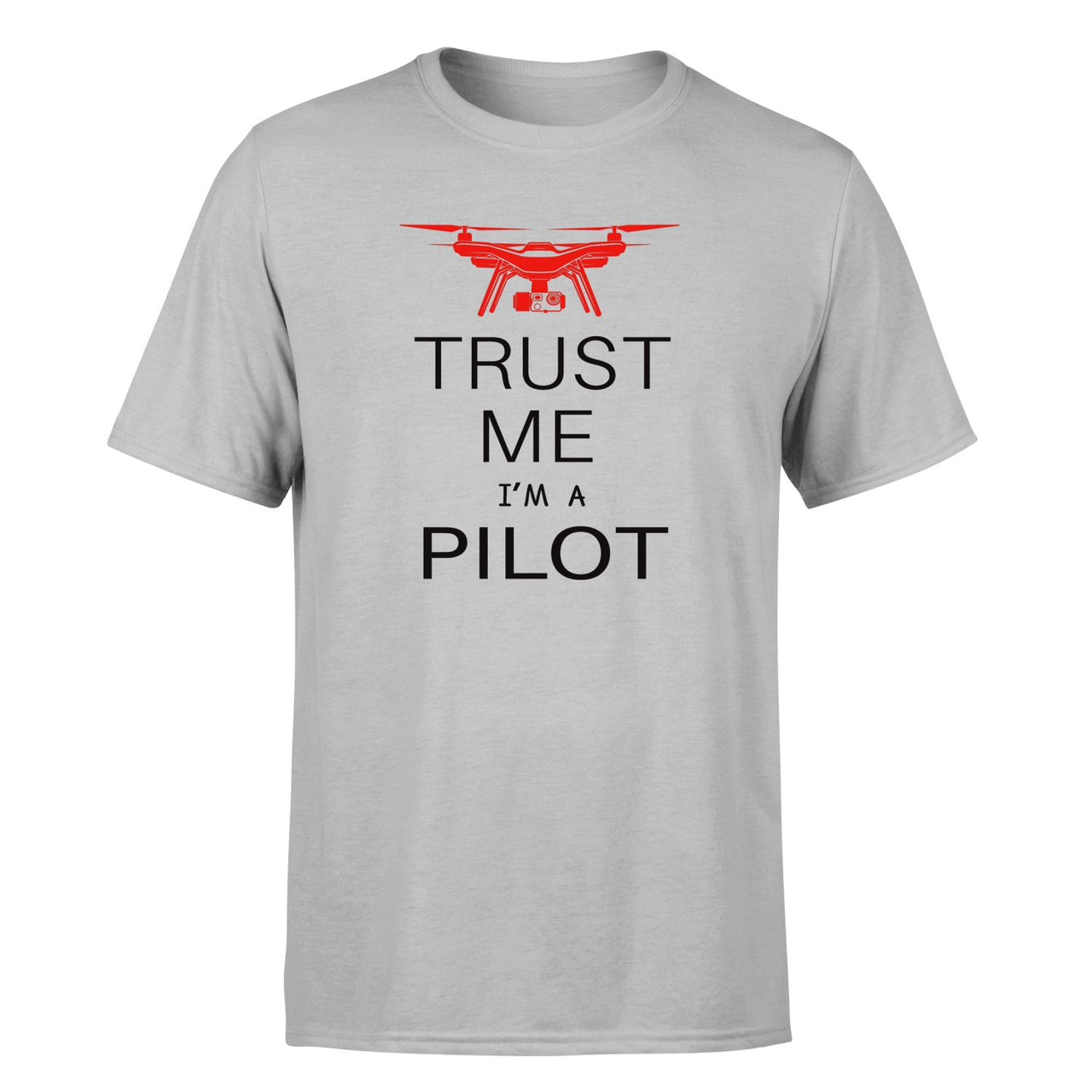 Trust Me I'm a Pilot (Drone) Designed T-Shirts