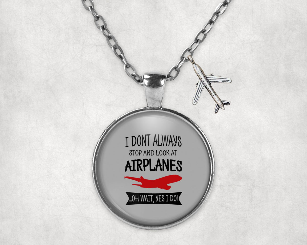 I Don't Always Stop and Look at Airplanes Designed Necklaces