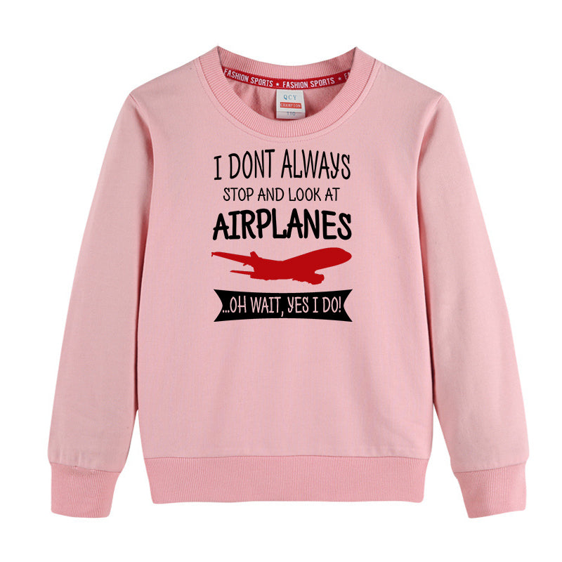 I Don't Always Stop and Look at Airplanes Designed "CHILDREN" Sweatshirts