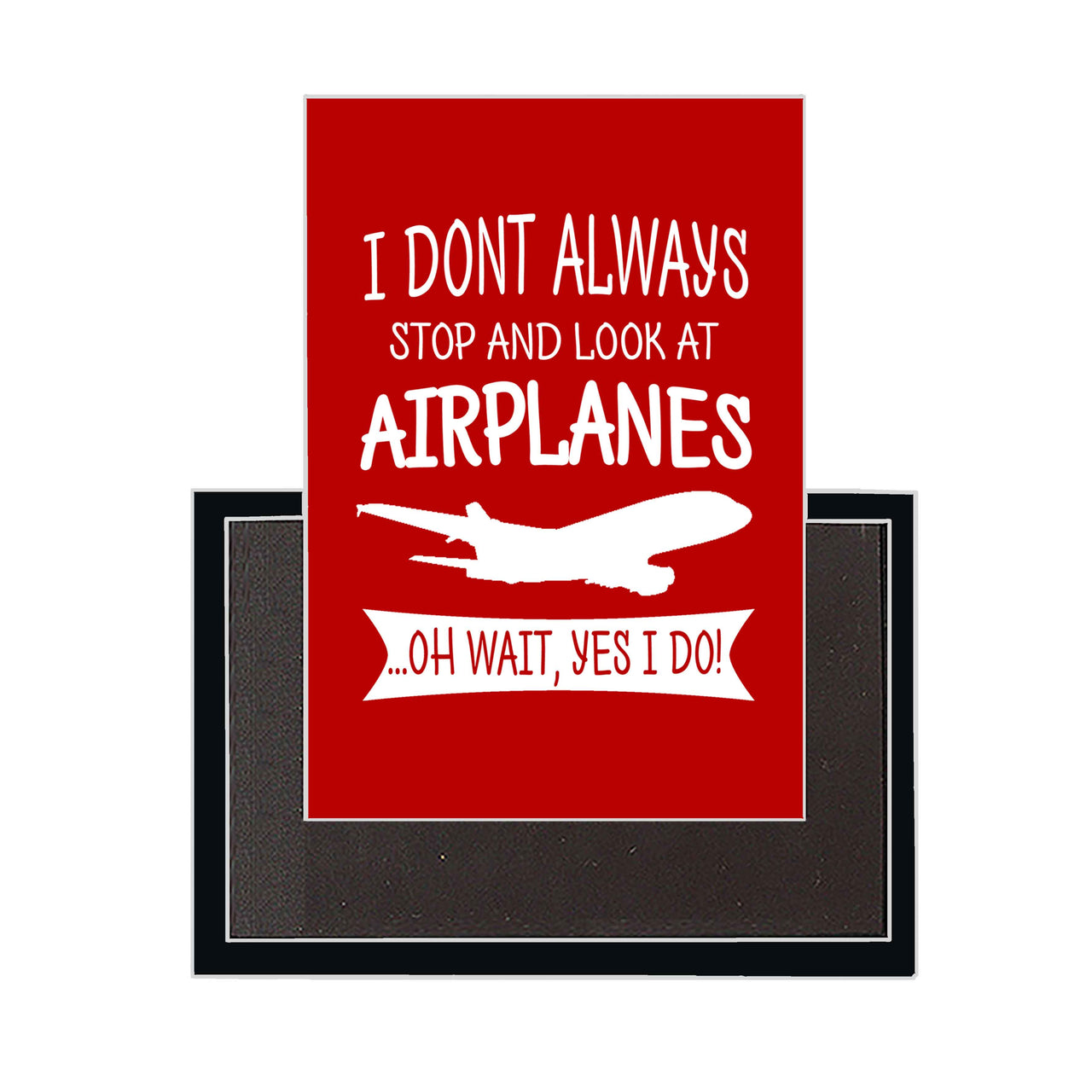 I Don't Always Stop and Look at Airplanes Designed Magnets