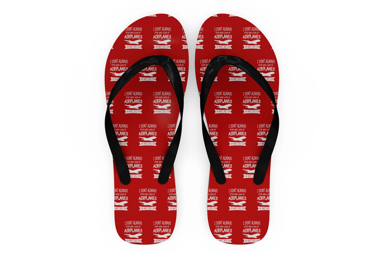 I Don't Always Stop and Look at Airplanes Designed Slippers (Flip Flops)