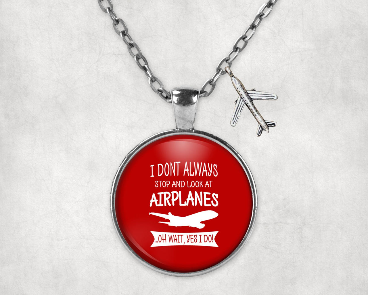 I Don't Always Stop and Look at Airplanes Designed Necklaces