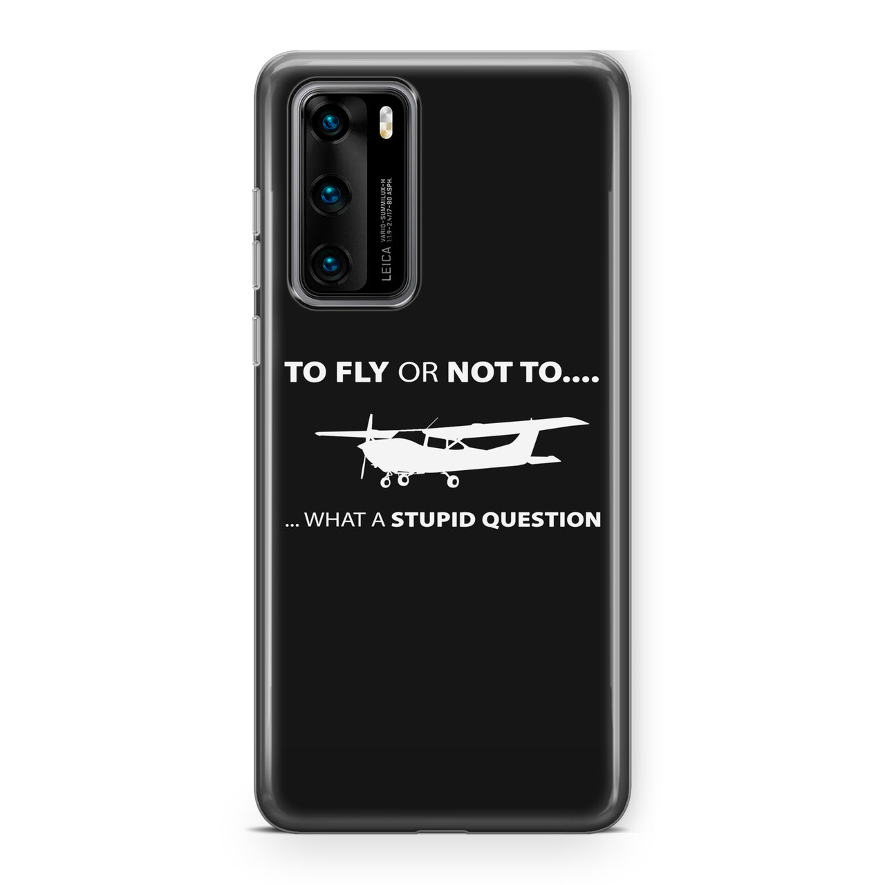 To Fly or Not To What a Stupid Question Designed Huawei Cases