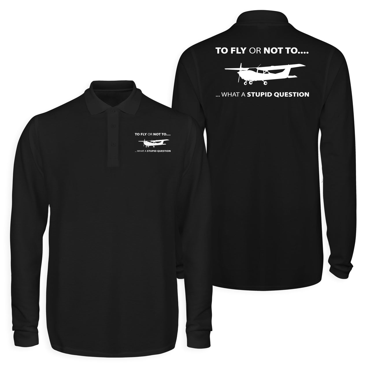 To Fly or Not To What a Stupid Question Designed Long Sleeve Polo T-Shirts (Double-Side)