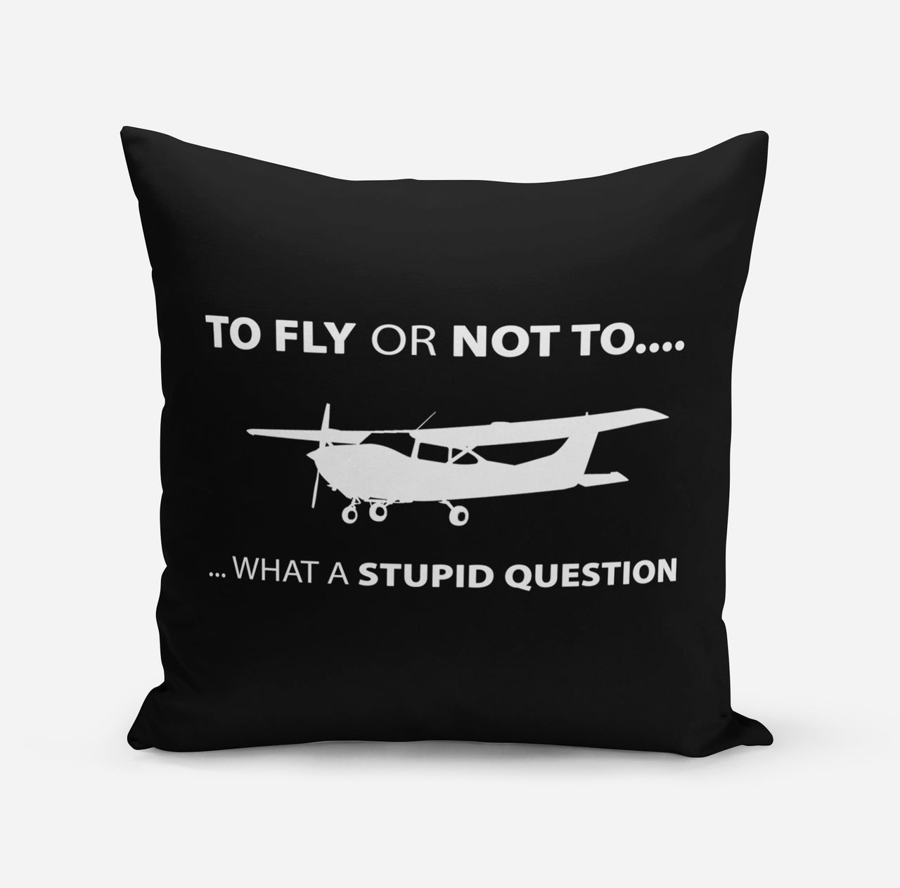 To Fly or Not To What a Stupid Question Designed Pillows