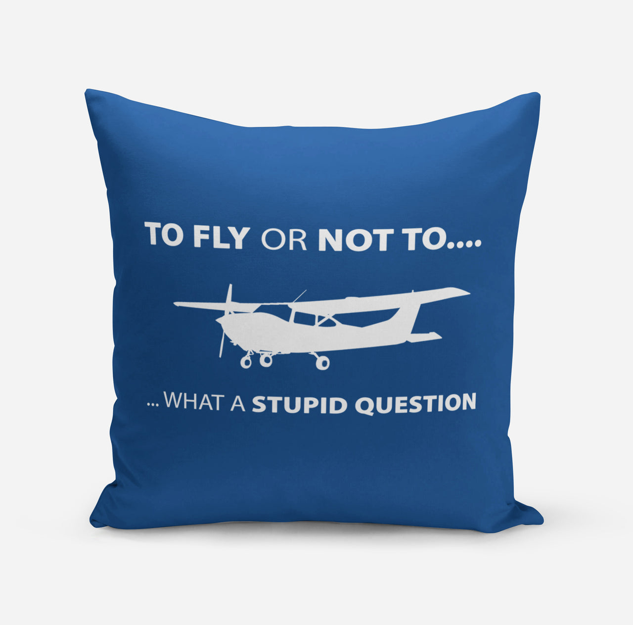 To Fly or Not To What a Stupid Question Designed Pillows