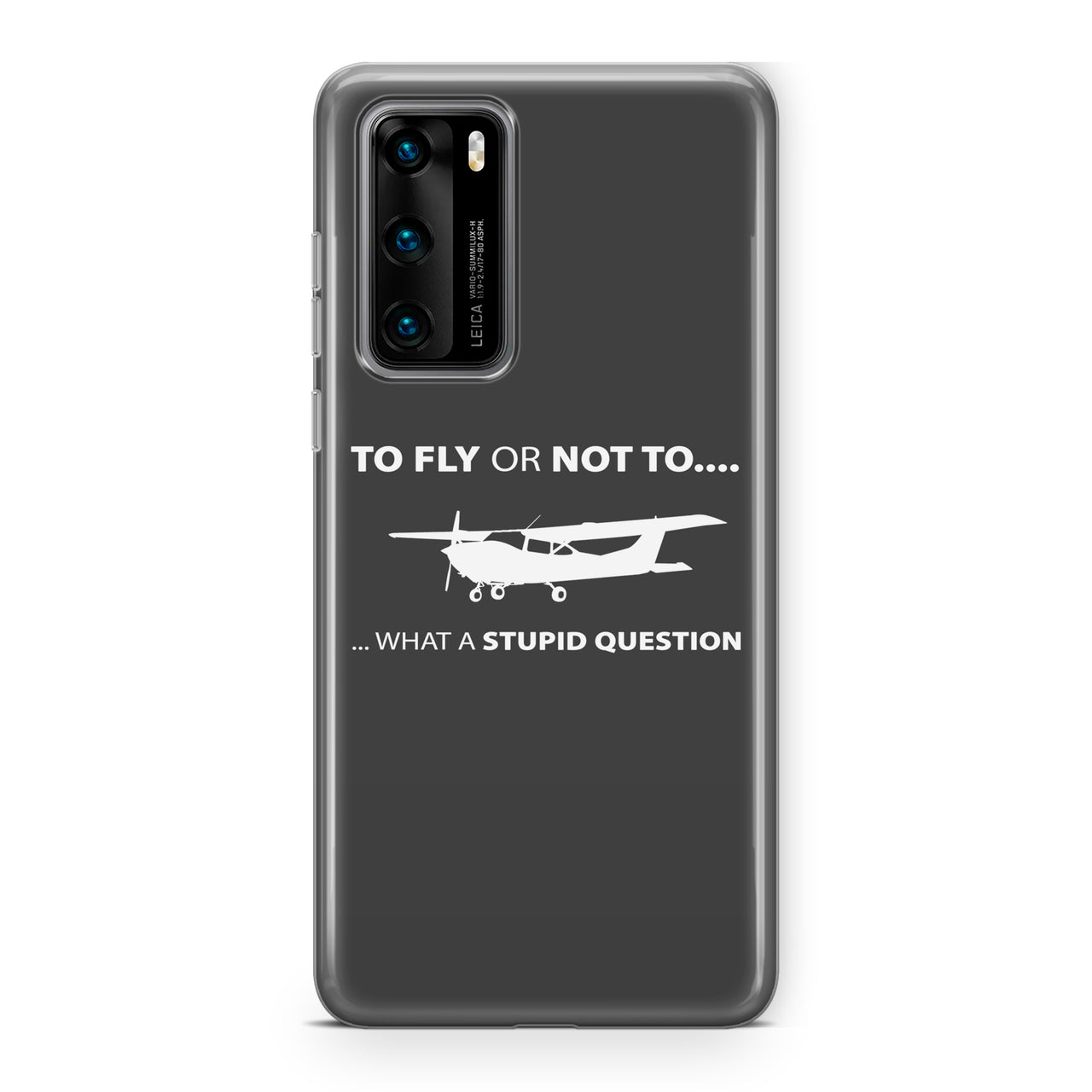 To Fly or Not To What a Stupid Question Designed Huawei Cases