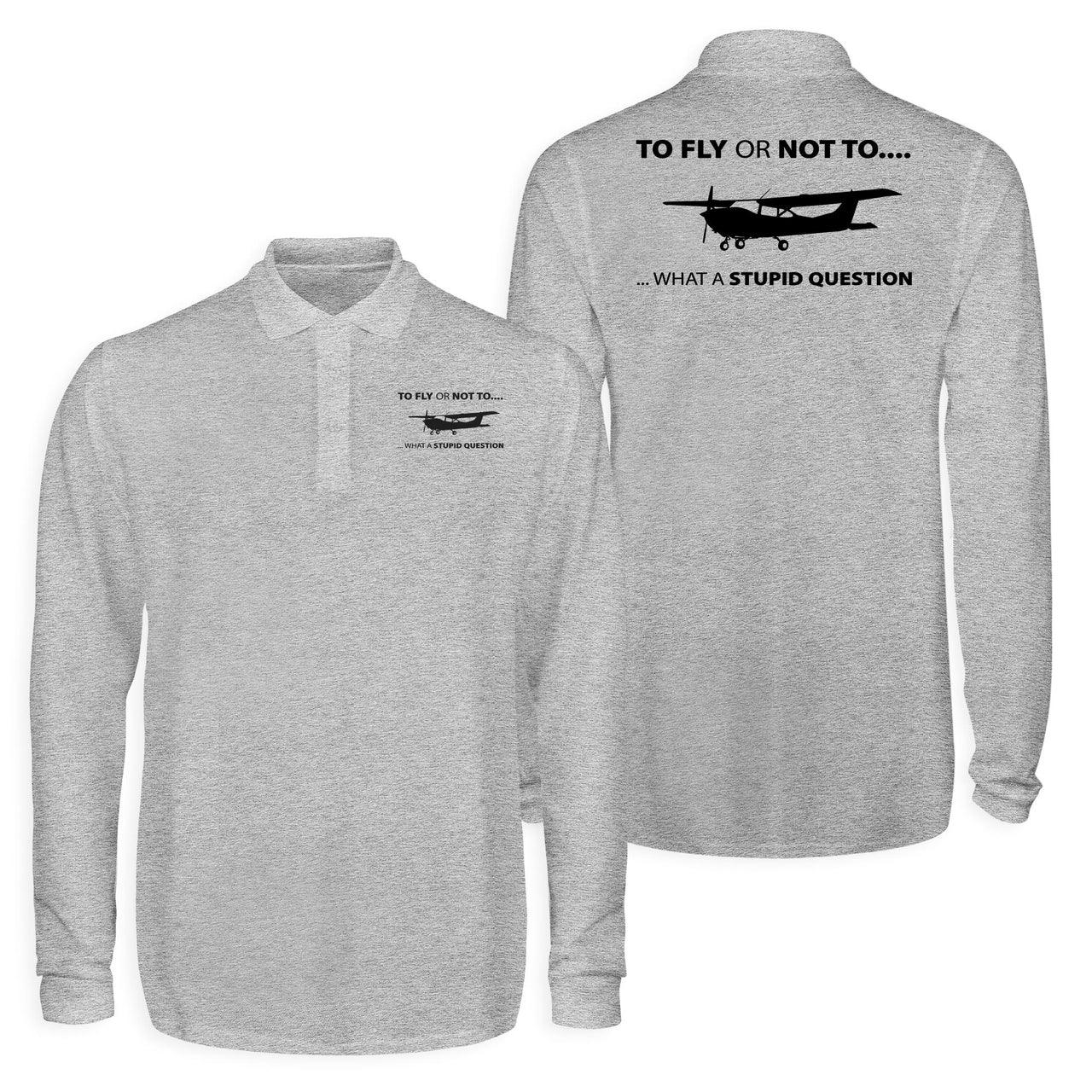 To Fly or Not To What a Stupid Question Designed Long Sleeve Polo T-Shirts (Double-Side)