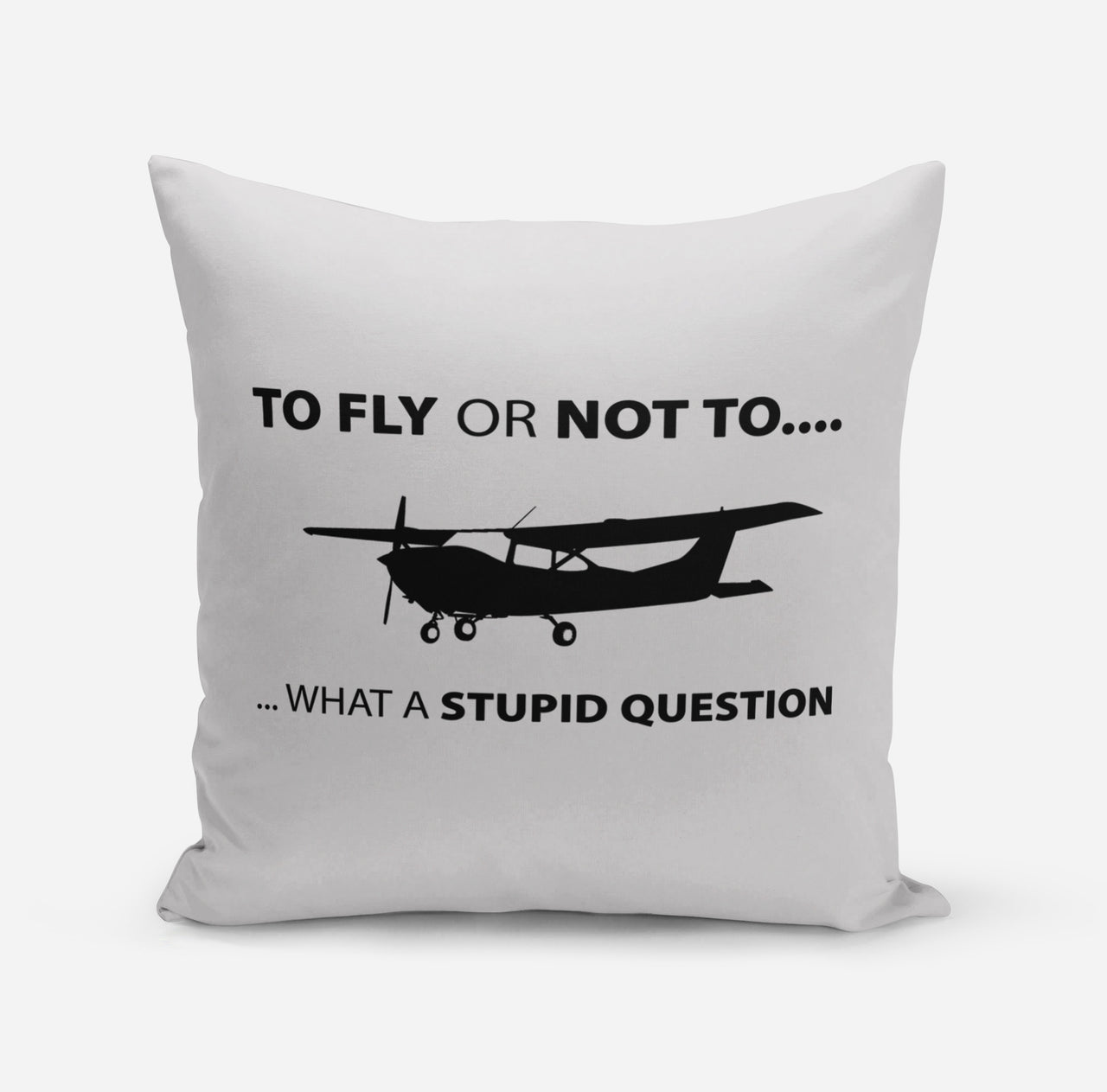 To Fly or Not To What a Stupid Question Designed Pillows