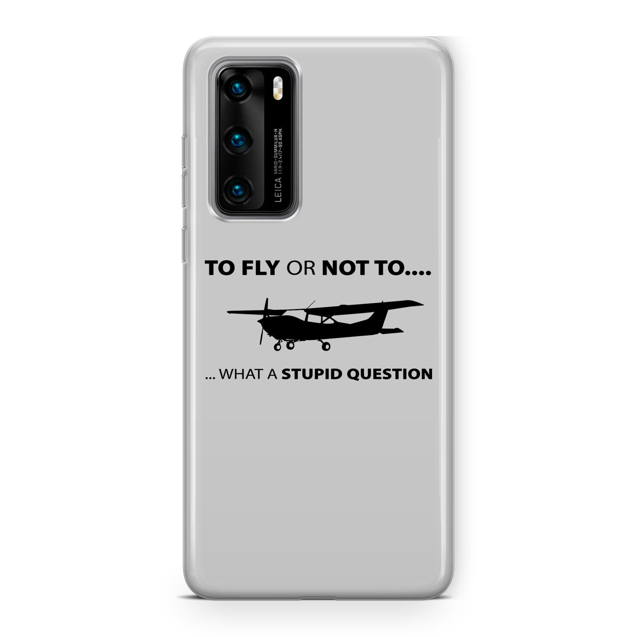 To Fly or Not To What a Stupid Question Designed Huawei Cases