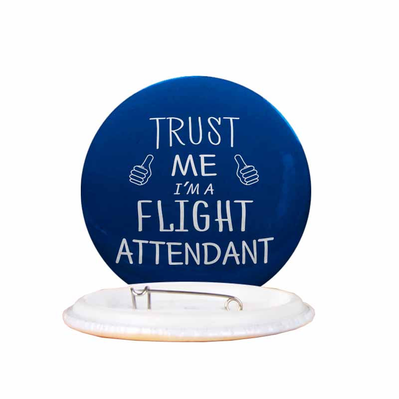 Trust Me I'm a Flight Attendant Designed Pins