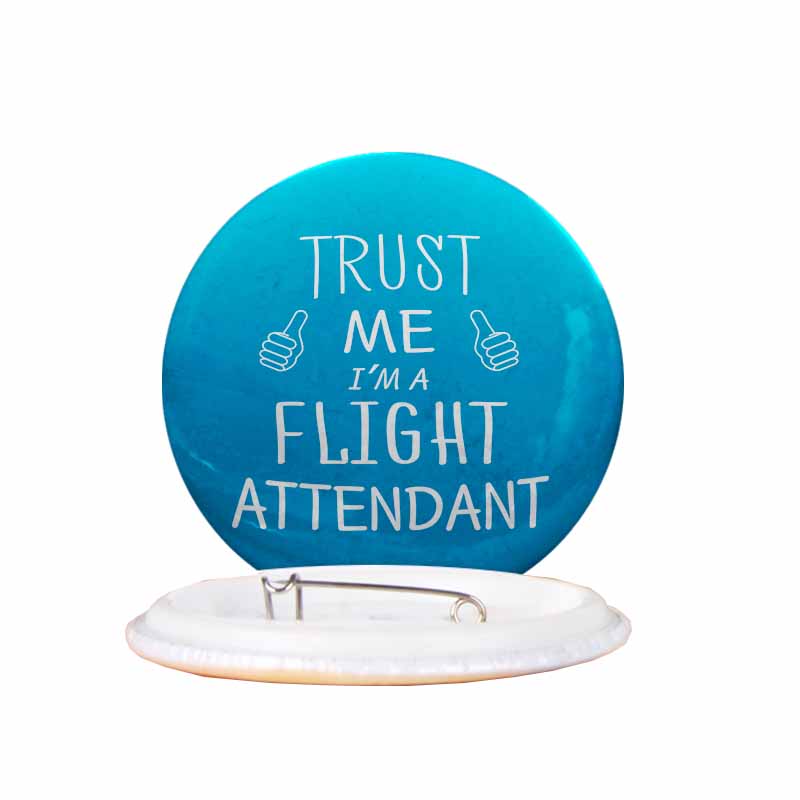 Trust Me I'm a Flight Attendant Designed Pins