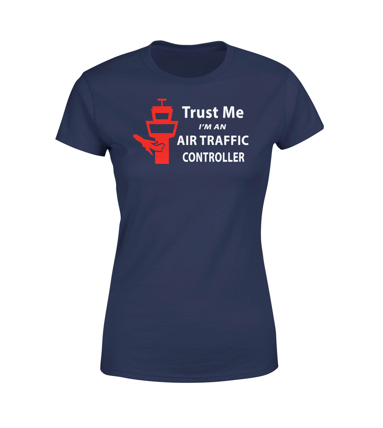 Trust Me I'm an Air Traffic Controller Designed Women T-Shirts