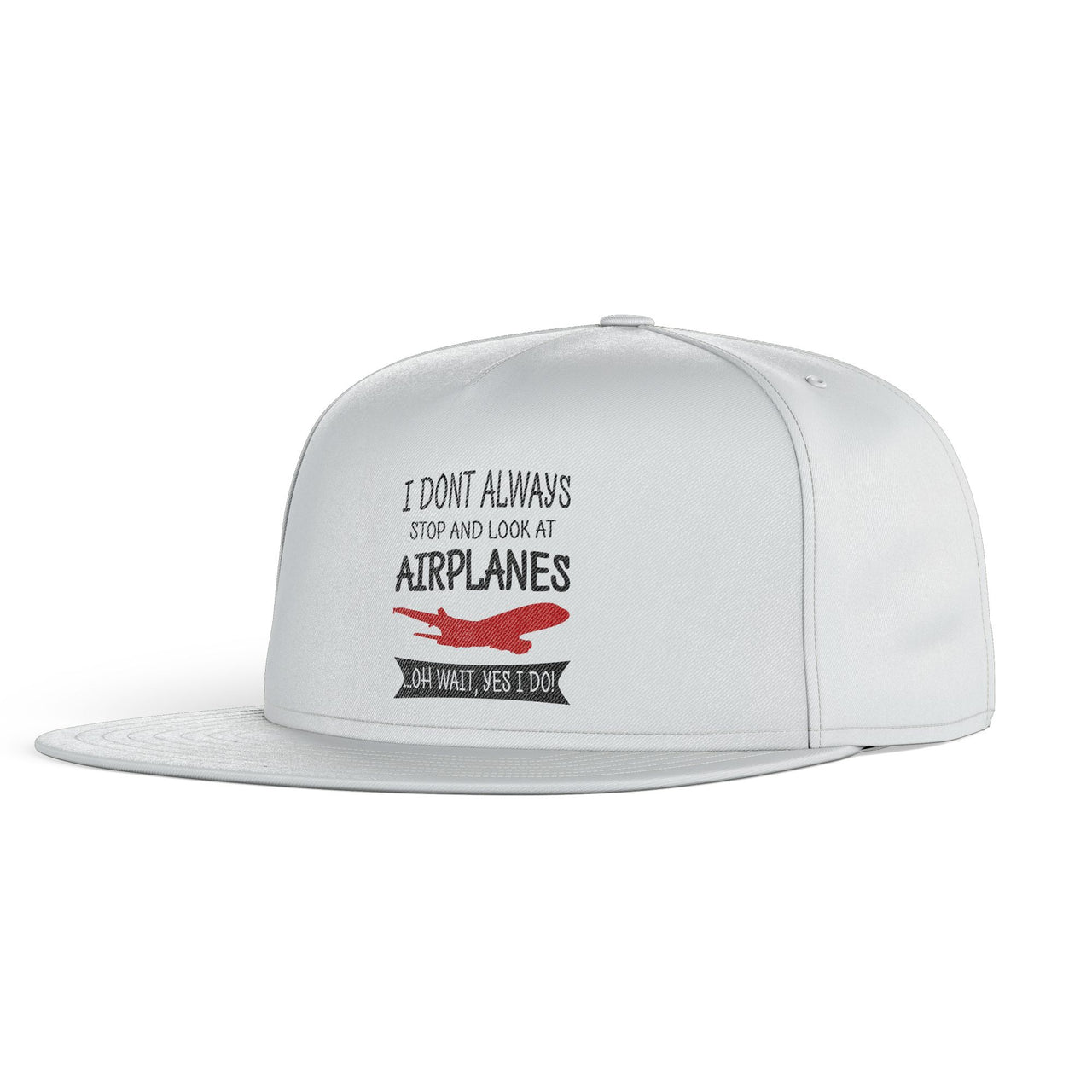 I Don't Always Stop and Look at Airplanes Designed Snapback Caps & Hats