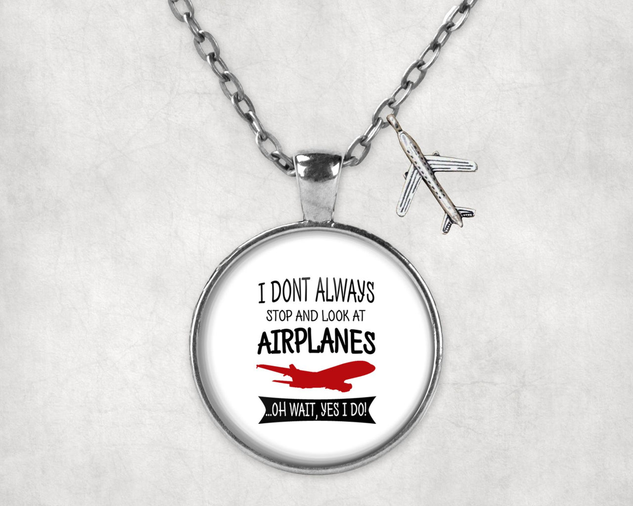 I Don't Always Stop and Look at Airplanes Designed Necklaces