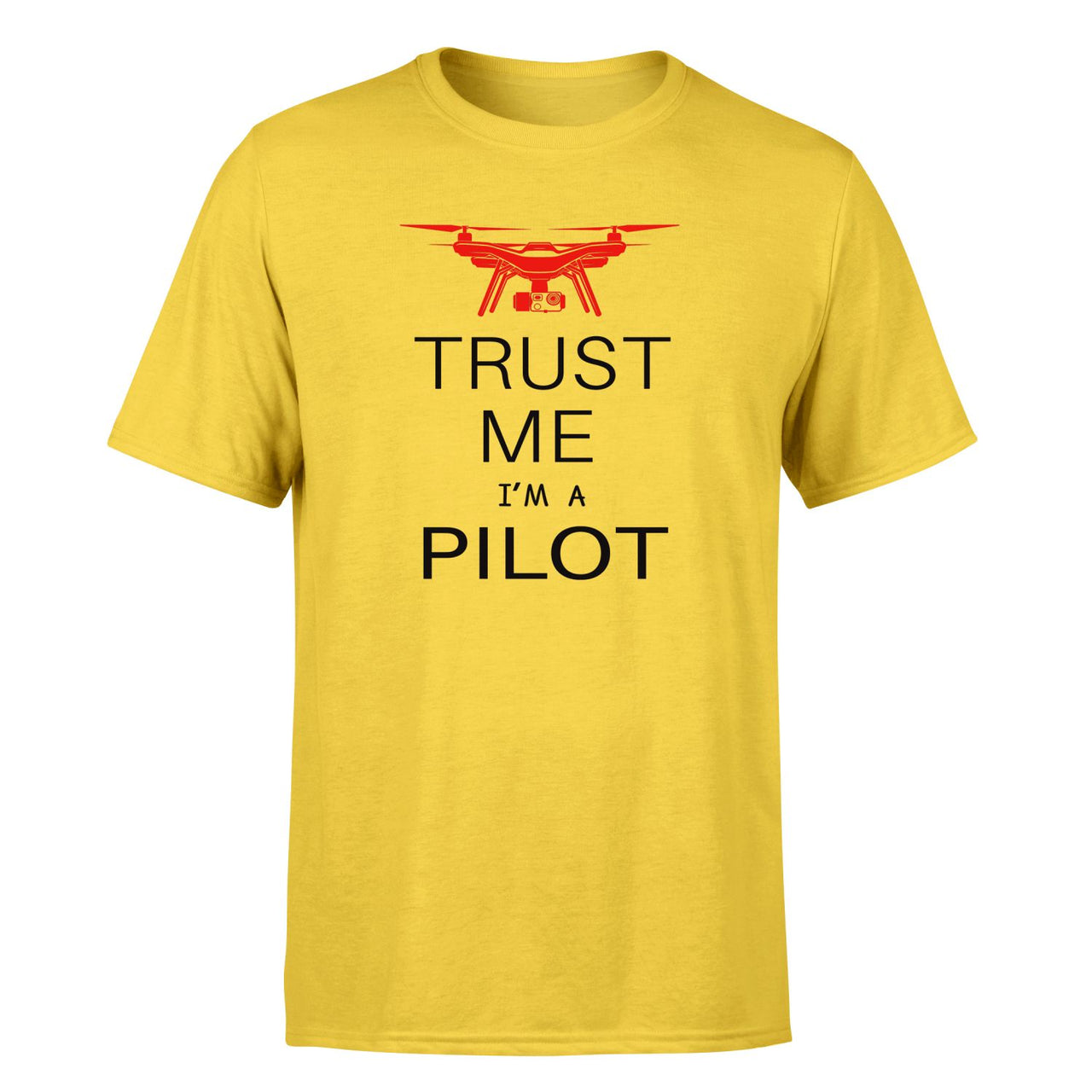 Trust Me I'm a Pilot (Drone) Designed T-Shirts